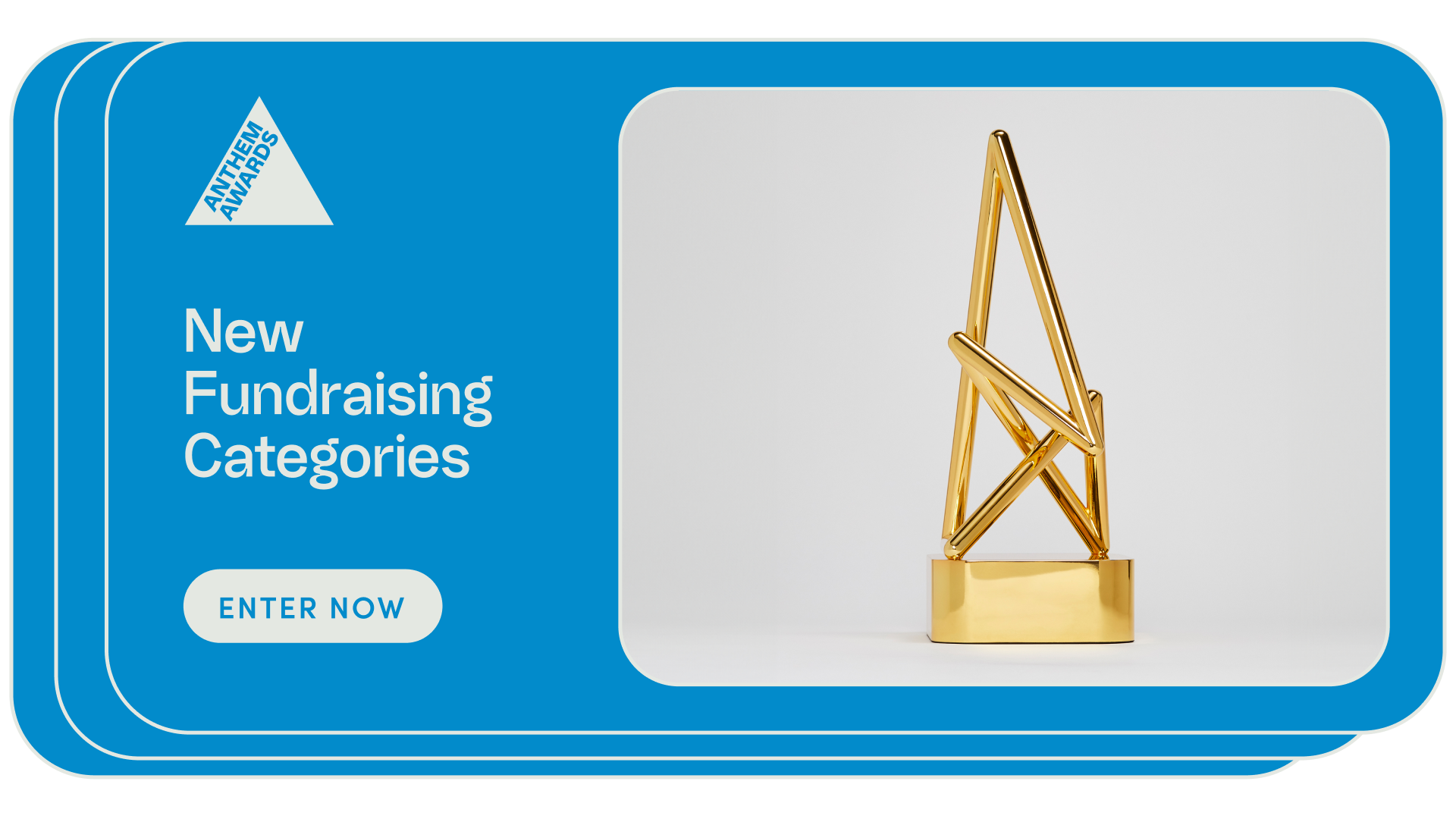 A blue image of The Anthem Awards statuette in square a frame on the right, with text on the left side that reads, "New Fundraising Categories", with a button below it that says "Enter Now!"